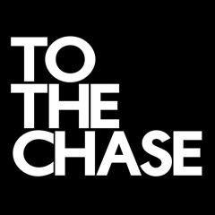 To The Chase
