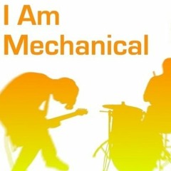 I Am Mechanical