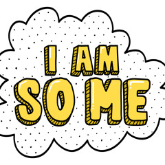 I Am So Me