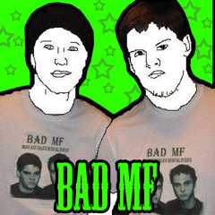 BaD MF