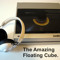The Amazing Floating Cube