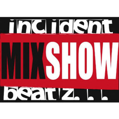 INCIDENTBEATZ MIXSHOW