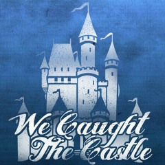 wecaughtthecastle