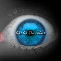 Out Of Our Minds