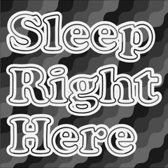 Sleep Right Here