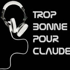 TropBonnePourClaude
