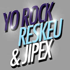 Yo Rock, Reskeu & Jipex