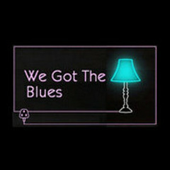 We Got The Blues