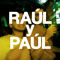 Raúl y Paúl