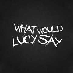 What Would Lucy Say