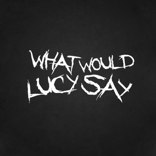 What Would Lucy Say’s avatar