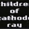 children of cathode ray