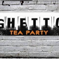 Ghetto Tea Party