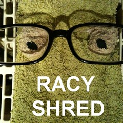 Racy Shred