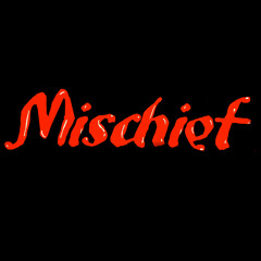 MISCHIEF
