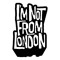 I'MNOTFROMLONDONRECORDS