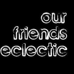 Our Friends Eclectic #2