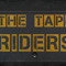 The Tape Riders