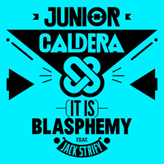 Junior Caldera feat Jack Strify - (It is) Blasphemy (The Nycer Remix)