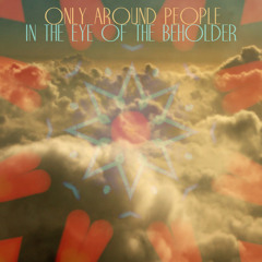 Only Around People