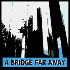 A Bridge Far Away