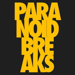 Paranoid Breaks.