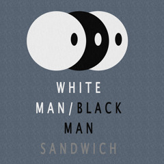 White/Black Man Sandwich