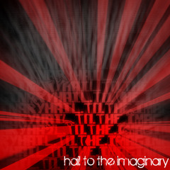 Hail To The Imaginary