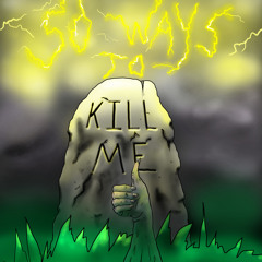 50 Ways To Kill Me