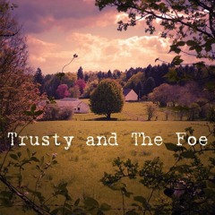 Trusty & The Foe