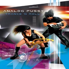 Analog Pussy - Trance N Roll