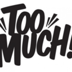 Too Much! Collective