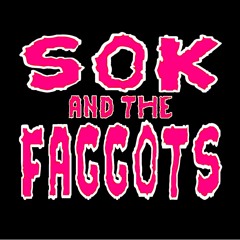 Sok and the Faggots