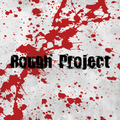 ROUGH PROJECT