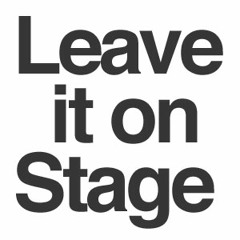 Leave It On Stage