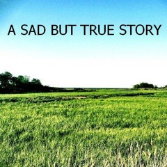 A Sad But True Story