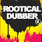 Rootical Dubber®