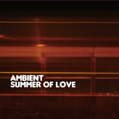 Ambient Summer of Love
