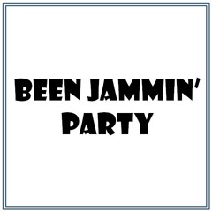 Been Jammin' Party
