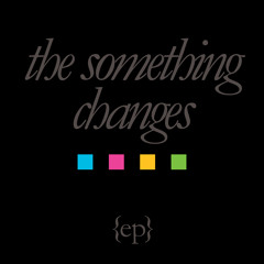 The Something Changes