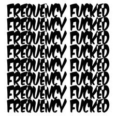 Frequency Fucked