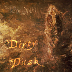 Dirty Dusk