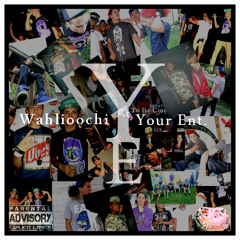 Everything Wahlioochi [YE