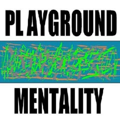 Playground Mentality