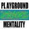 Playground Mentality