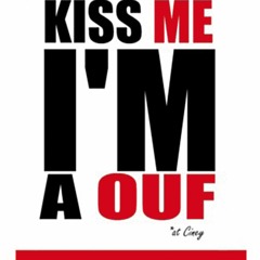 Kiss me I'm a OUF