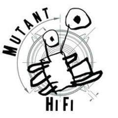 mutant hifi
