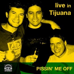 Pissin' me Off