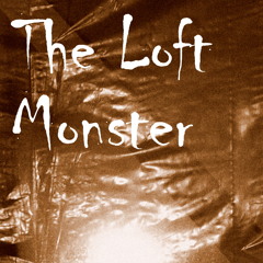 The Loft Monster