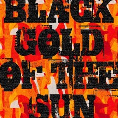 Black Gold Of The Sun